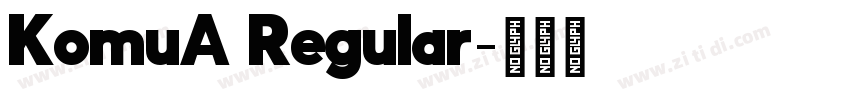 KomuA Regular字体转换 KomuA Regular字体转换